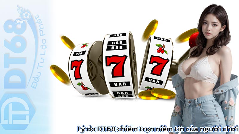 DT68 | DT68 Casino, Sòng bạc trực tuyến uy tín số 1 Việt Nam 36 Lý do DT68 chiếm trọn niềm tin của người chơi