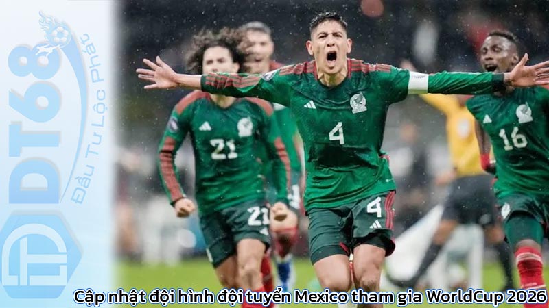 Cập nhật đội hình đội tuyển Mexico tham gia WorldCup 2026